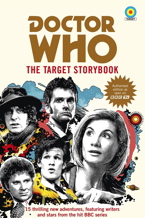 Cover Art for 9781785944741, Doctor Who: The Target Storybook by Terrance Dicks, Matthew Sweet, Simon Guerrier, Colin Baker, Matthew Waterhouse, Jenny T. Colgan, Jacqueline Rayner, Una McCormack, Steve Cole, Vinay Patel, George Mann, Susie Day, Mike Tucker, Joy Wilkinson, Beverly Sanford