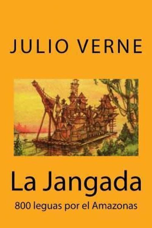Cover Art for 9781973918042, La Jangada: 800 leguas por el Amazonas (Spanish) Edition by Julio Verne