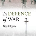 Cover Art for 9780191652943, In Defence of War by Nigel Biggar