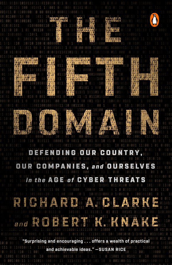 Cover Art for 9780525561989, The Fifth Domain: Defending Our Country, Our Companies, and Ourselves in the Age of Cyber Threats by Richard A. Clarke, Robert K. Knake