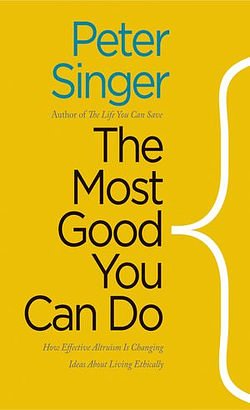 Cover Art for 9780300182415, Doing the Most Good: How Effective Altruism is Changing Ideas About Living Ethically (Castle Lectures Series) by Peter Singer