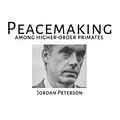 Cover Art for 9781726826914, PEACEMAKING AMONG HIGHER ORDER PRIMATES - JORDAN B PETERSON: JORDAN B PETERSON FULLTEXT by Jordan B Peterson