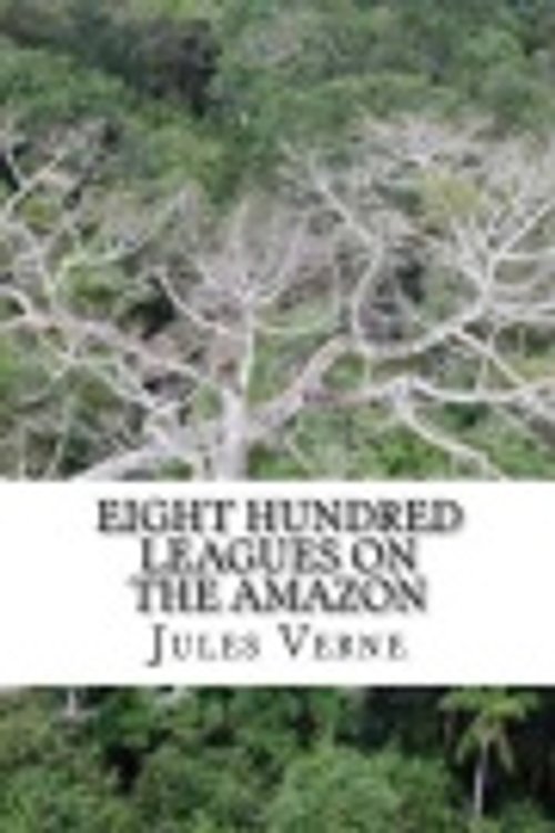 Cover Art for 9781540808592, Eight Hundred Leagues on the Amazon by Jules Verne