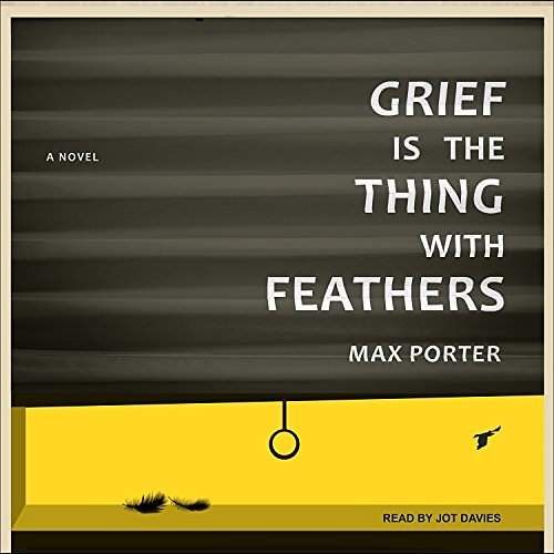 Cover Art for 9781541462670, Grief Is the Thing with Feathers: A Novel by Jot Davies