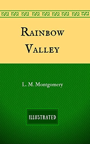 Cover Art for B01MU3ZJTM, Rainbow Valley: By Lucy Maud Montgomery - Illustrated by Lucy Maud Montgomery