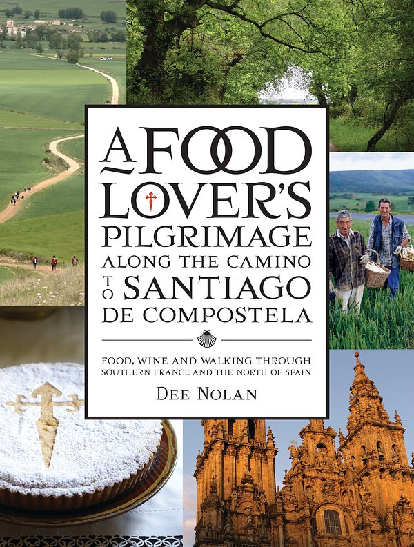 Cover Art for 9781921383557, A Food Lover's Pilgrimage to Santiago De Compostela: Food, Wine and Walking through Southern France and the North of Spain by Dee Nolan