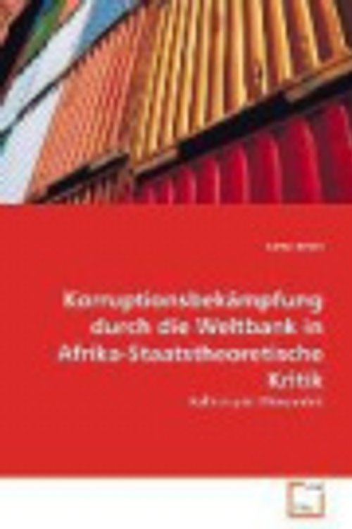 Cover Art for 9783639035971, Korruptionsbekämpfung durch die Weltbank in Afrika-Staatstheoretische Kritik by Lotte Arndt