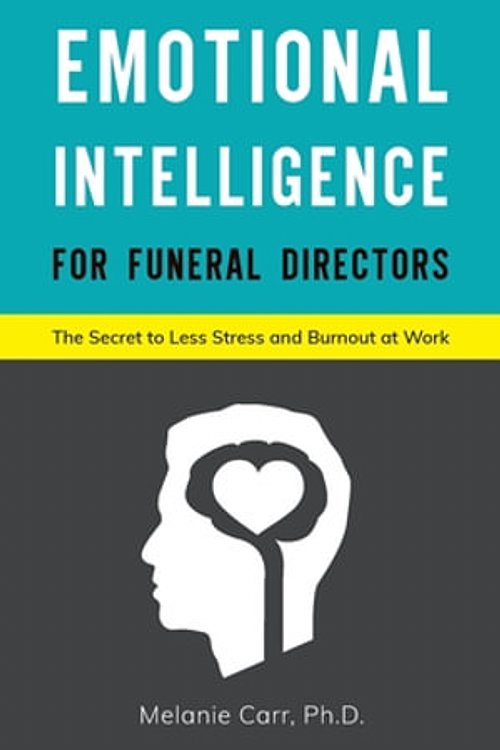 Cover Art for 9781662901096, Emotional Intelligence for Funeral Directors: The Secret to Less Stress and Burnout at Work by Carr Ph.D., Melanie