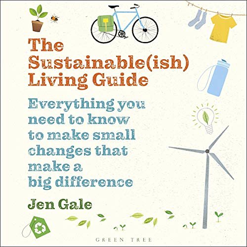 Cover Art for B082QWBP9W, The Sustainable(ish) Living Guide: Everything You Need to Know to Make Small Changes That Make a Big Difference by Jen Gale