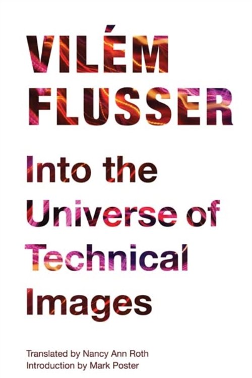 Cover Art for 9780816670215, Into the Universe of Technical Images by Vilem Flusser