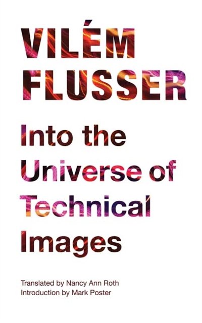 Cover Art for 9780816670215, Into the Universe of Technical Images by Vilem Flusser