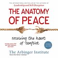 Cover Art for 9781504677134, The Anatomy of Peace, Expanded Second Edition: Resolving the Heart of Conflict by The Arbinger Institute