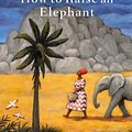 Cover Art for 9781408712801, How to Raise an Elephant by Alexander McCall Smith