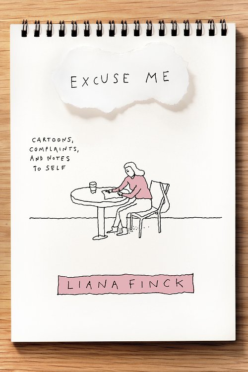 Cover Art for 9781984801517, Excuse Me: Cartoons, Complaints, and Notes to Self by Liana Finck