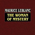 Cover Art for 9780809531943, The Woman of Mystery by Maurice LeBlanc