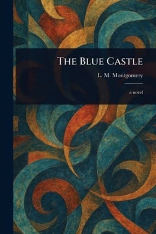 Cover Art for 9781023531702, The Blue Castle by L. M. Montgomery