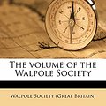 Cover Art for 9781172401796, The Volume of the Walpole Society by Walpole Society (Great Britain)