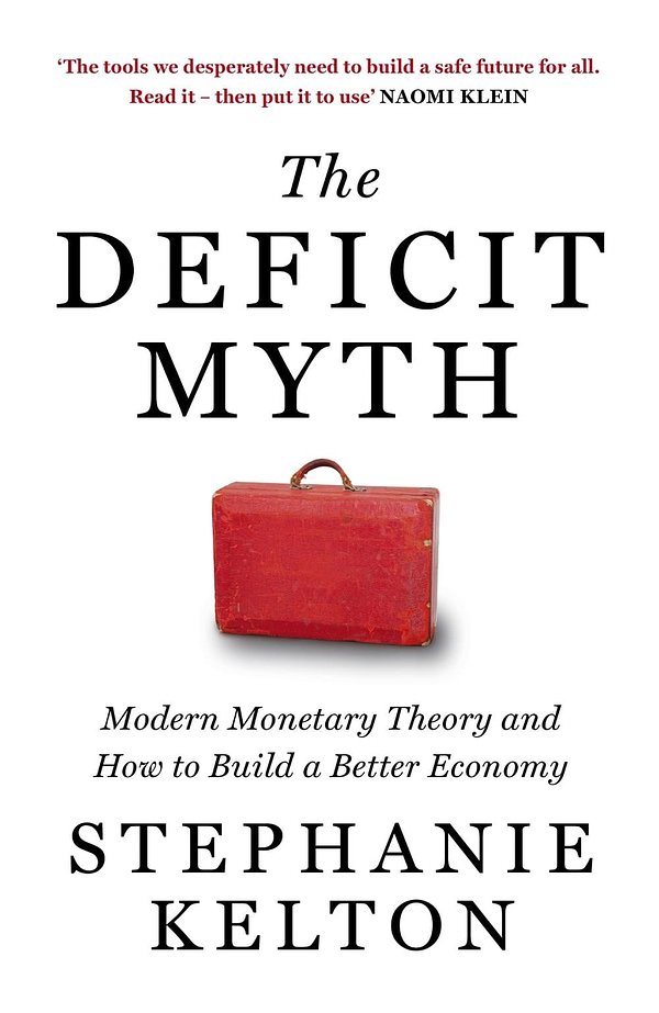 Cover Art for 9781529352535, The Deficit Myth: Modern Monetary Theory and the Birth of the People's Economy by Stephanie Kelton
