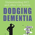 Cover Art for 9781781612422, Dodging Dementia: Understanding MCI and Other Risk Factors by Mary Jordan