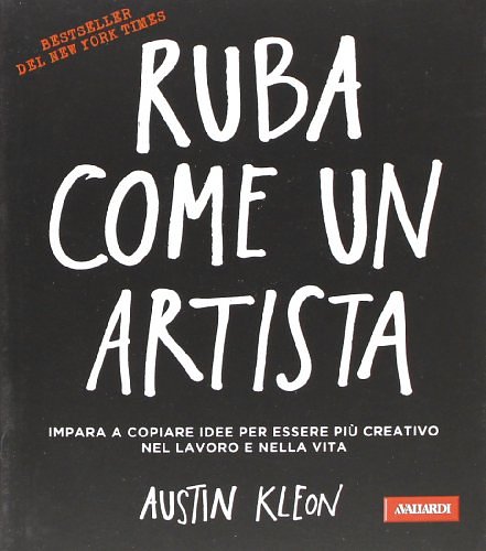 Cover Art for 9788867310333, Ruba come un artista. Impara a copiare idee per essere piÃ¹ creativo nel lavoro e nella vita by Austin Kleon