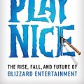 Cover Art for B0CV46H5XL, Play Nice: The Rise, Fall, and Future Of Blizzard Entertainment by Jason Schreier