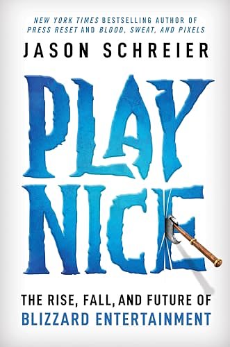 Cover Art for B0CV46H5XL, Play Nice: The Rise, Fall, and Future Of Blizzard Entertainment by Jason Schreier