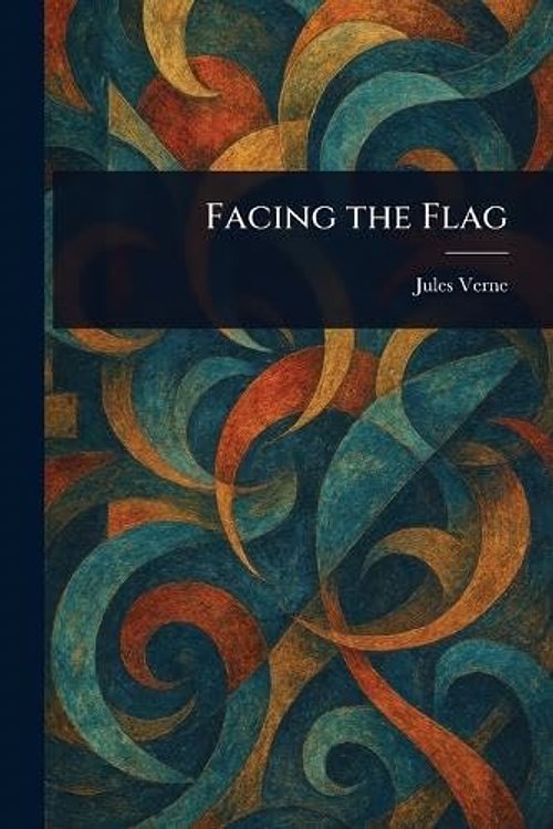 Cover Art for 9781023081139, Facing the Flag by Jules Verne
