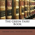 Cover Art for 9781143180699, The Green Fairy Book by Andrew Lang, Henry Justice Ford