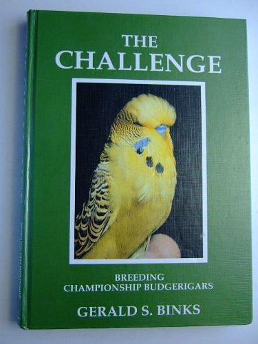 Cover Art for B013PRHZ70, The Challenge: Breeding Championship Budgerigars by Gerald S. Binks (15-Nov-1998) Hardcover by Unknown