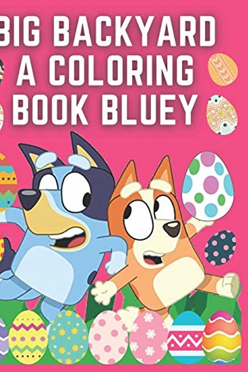 Cover Art for 9798733073088, Big Backyard a Coloring Book Bluey: Bluey Coloring Book - Easter Edition Coloring Book for Kids - Perfect Gift for a Boy and Girl by Big Backyard Book