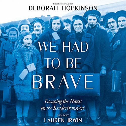 Cover Art for B07ZFZNTNL, We Had to be Brave: Escaping the Nazis on the Kindertransport by Deborah Hopkinson