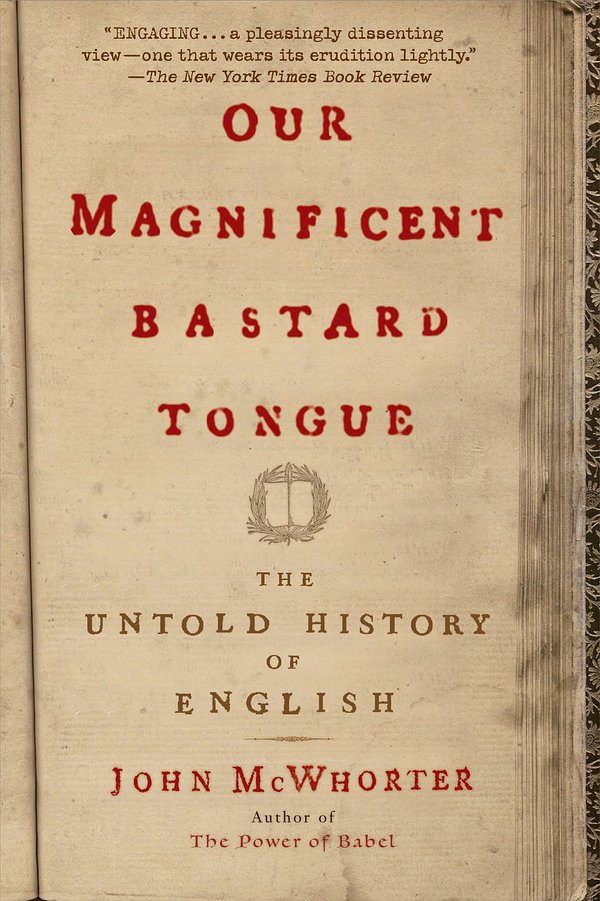 Cover Art for 9781592404940, Our Magnificent Bastard Tongue by John McWhorter