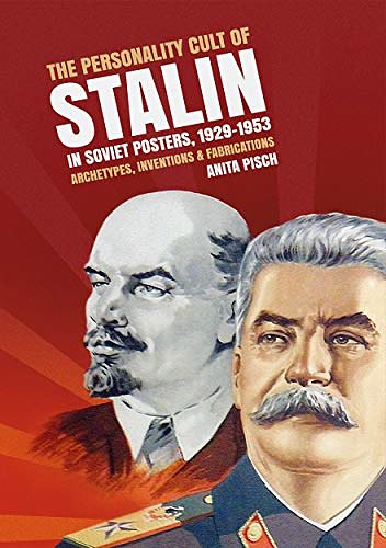 Cover Art for 9781760460624, The Personality Cult of Stalin in Soviet Posters, 1929-1953: Archetypes, Inventions & FabricationsArchetypes, Inventions & Fabrications by Anita Pisch