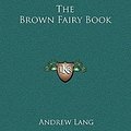 Cover Art for 9781169298361, The Brown Fairy Book by Andrew Lang