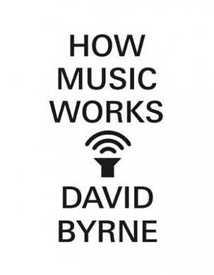 Cover Art for 9781936365531, How Music Works by David Byrne