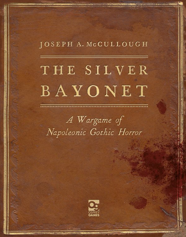 Cover Art for 9781472844859, The Silver Bayonet: A Wargame of Napoleonic Gothic Horror (Silver Bayonet, 1) by Joseph A. McCullough