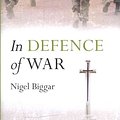 Cover Art for 9780199672615, In Defence of War by Nigel Biggar