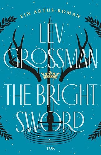 Cover Art for B0D9KYCP4N, The Bright Sword: Ein Artus-Roman (German Edition) by Lev Grossman