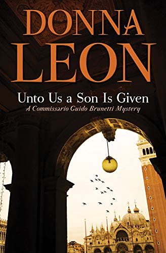 Cover Art for B07HB8Q621, Unto Us a Son Is Given: A Comissario Guido Brunetti Mystery (The Commissario Guido Brunetti Mysteries Book 28) by Donna Leon