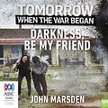 Cover Art for 9781489370655, Darkness, Be My Friend by John Marsden