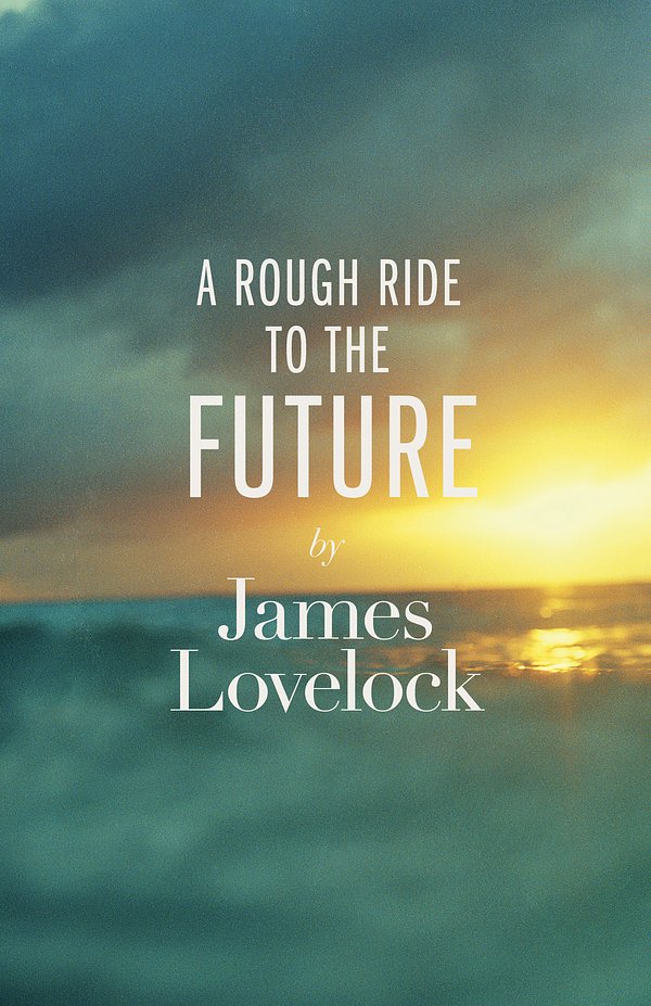 Cover Art for 9780241004760, A Rough Ride to the Future by James Lovelock