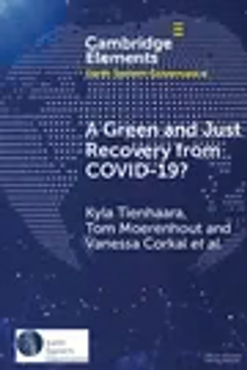 Cover Art for 9781009462570, A Green and Just Recovery from COVID-19?: Government Investment in the Energy Transition during the Pandemic (Elements in Earth System Governance) by Kyla Tienhaara, Tom Moerenhout, Vanessa Corkal, Joachim Roth, Hannah Ascough, Jessica Herrera Betancur, Samantha Hussman, Jessica Oliver, Kabir Shahani, Tianna Tischbein