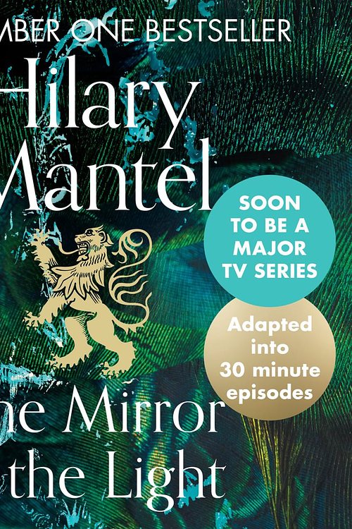 Cover Art for 9780008366728, The Mirror and the Light: An Adaptation in 30 Minute Episodes (The Wolf Hall Trilogy) by Hilary Mantel