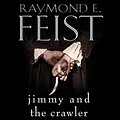 Cover Art for B06W556S76, Jimmy and the Crawler: Riftwar Legacy, Book 4 by Raymond E. Feist