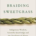 Cover Art for B08T7LBVBS, Braiding Sweetgrass Indigenous Wisdom Scientific Knowledge and the Teachings of Plants Paperback 23 April 2020 by Robin Wall Kimmerer