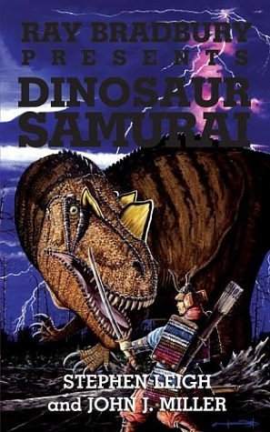 Cover Art for 9780743493024, Ray Bradbury Presents Dinosaur Samurai by Stephen Leigh, John J. Miller