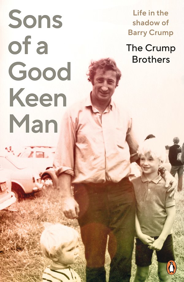 Cover Art for 9781761047183, Sons of a Good Keen Man: Barry Crump Remembered by His Boys by Brothers, The Crump