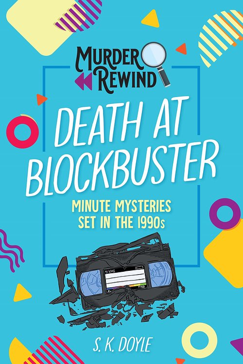 Cover Art for 9781250372864, Murder Rewind: Death at Blockbuster: Minute Mysteries Set in the 1990s by S K Doyle