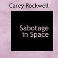 Cover Art for 9781426493454, Sabotage in Space by Carey Rockwell