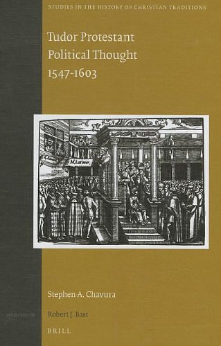 Cover Art for 9789004206328, Tudor Protestant Political Thought 1547-1603Studies in the History of Christian Traditions by Stephen A. Chavura